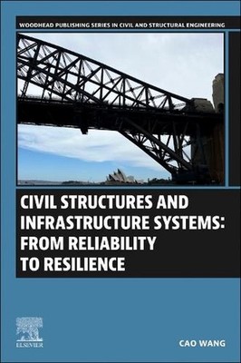 Civil Structures and Infrastructure Systems: From Reliability to Resilience by C