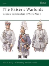 ELITE 97: THE KAISER'S WARLORDS By Ronald Pawly & Patrice Courcelle