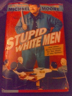 Stupid White Men ...And Other Sorry Excuses for the State of the Nation! by Moor