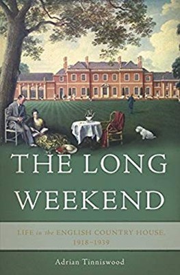 The Long Weekend : Life in the English Country House, 1918-1939 H