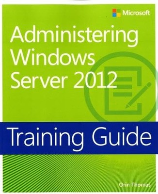 Training Guide: Administering Windows Server 2012