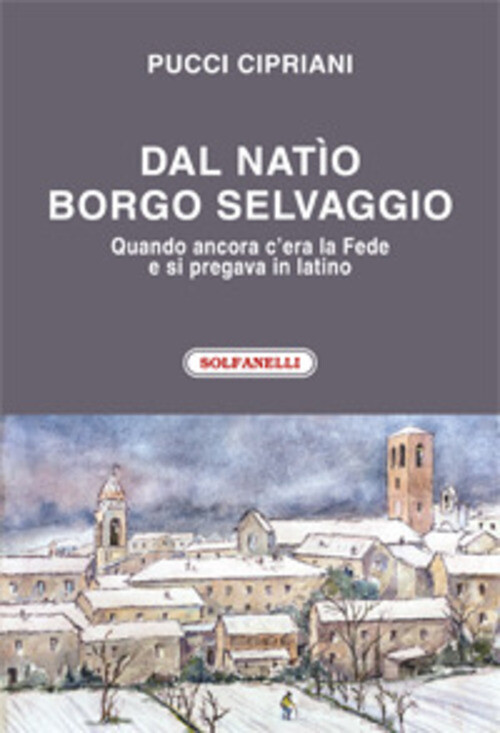 DAL NATIO BORGO SELVAGGIO. QUANDO ANCORA C'ERA LA FEDE E SI PREGAVA IN CIPRIANI