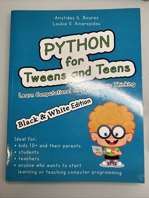 PYTHON FOR TWEENS AND TEENS (BLACK & WHITE EDITION): LEARN By Aristides S Bouras