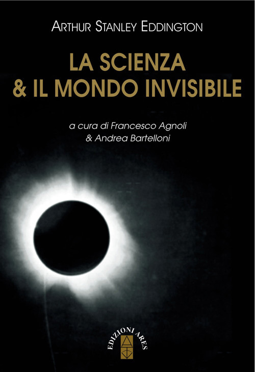 Scienza & Il Mondo Invisibile - Arthur Stanley Eddington - 2018