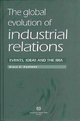 The Global Evolution of Industrial Relations: Events, Ideas and the IIRA by Kau