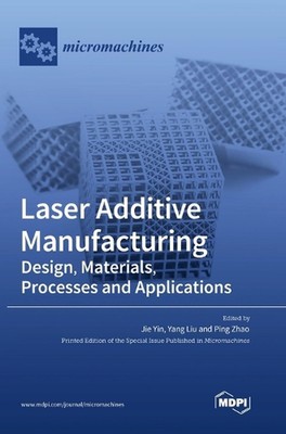 Laser Additive Manufacturing: Design, Materials, Processes and Applications by J