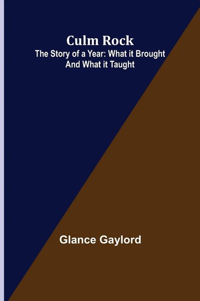 Culm Rock; The Story Of A Year What It Brought And What It Taught Glance Gaylord-image