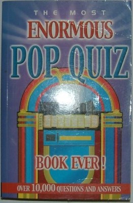 THE MOST ENORMOUS POP QUIZ BOOK EVER! - OVER 10,000 QUESTIONS AND by  186200109X