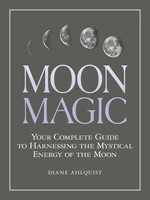 Moon Magic | Your Complete Guide To Harnessing The Mystical Energy Of The Moon