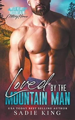 Loved by the Mountain Man (Wild Heart Mountain: Militar -  NEW Sadie King 2023-0