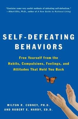 Self-Defeating Behaviors: Free Yourself from the Habits, Compulsions,