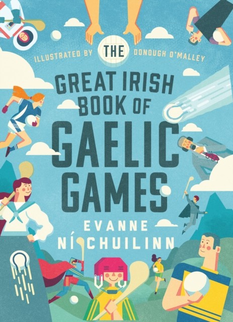 The Great Irish Book of Gaelic Games by Evanne Ní Chuilinn (Hardback Book)