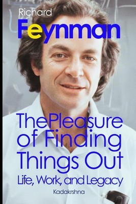 Richard Feynman: The Pleasure of Finding Things Out
