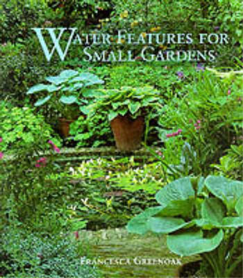 Water Features for Small Gardens, Francesca Greenoak, Used; Good  Book