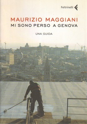 Mi sono perso a Genova - Maurizio Maggiani (Feltrinelli) [2007]