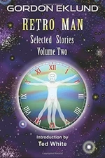 RETRO MAN: SELECTED STORIES VOLUME TWO (GORDON EKLUND: By Fender Tucker **NEW**
