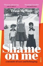 Shame On Me: a memoir of race and bel..., McWatt, Tessa