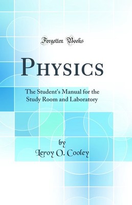 Physics: The Student's Manual for the Study Room and Laboratory