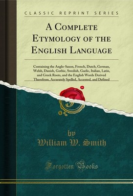 A Complete Etymology of the English Language (Classic Reprint)