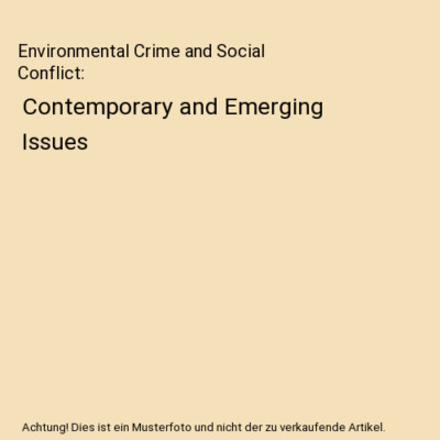 Environmental Crime and Social Conflict: Contemporary and Emerging Issues, Avi B