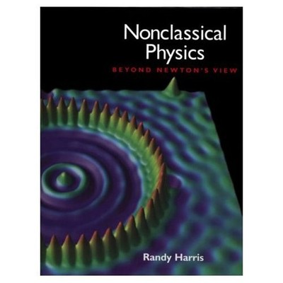 Nonclassical Physics: Beyond Newton's ..., Randy Harris