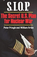 S.I.O.P.: THE SECRET U.S. PLAN FOR NUCLEAR WAR By Pringle Peter & William Arkin