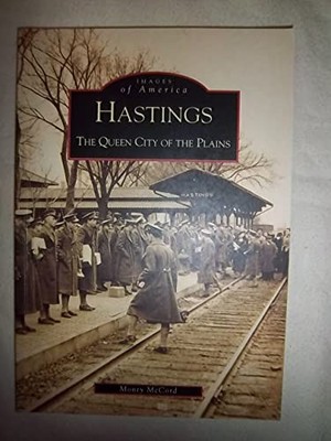 Hastings : The Queen City of the Plains by Monty McCord (2001, Perfect)