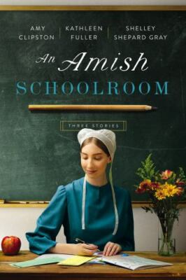 An Amish Schoolroom: Three Stories, Clipston, Amy,Gray, Shelley Shepard,Fuller, 