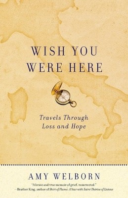Wish You Were Here: Travels Through Loss and Hope by Amy Welborn (English) Paper