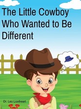 The Little Cowboy Who Wanted to Be Different by Dr Leo Lionheart Hardcover Book