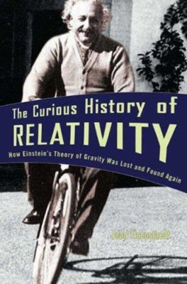 The Curious History of Relativity : How Einstein's Theory of Grav