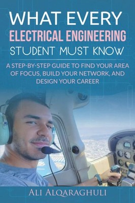 What Every Electrical Engineering Student Must Know: Find Your Area of Focus, Bu
