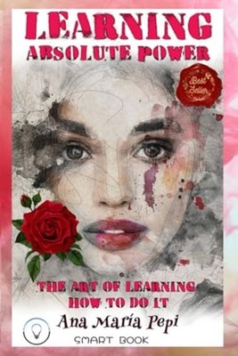 Learning Absolute Power: The Art of Learning How to Do  -  NEW ANA MARIA. PEPI 2