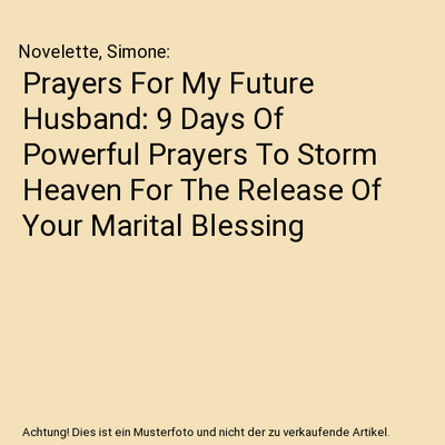 Prayers For My Future Husband: 9 Days Of Powerful Prayers To Storm Heaven For Th