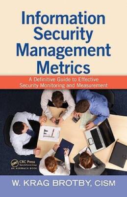 Information Security Management Metrics: A Definitive Guide to Effec - VERY GOOD