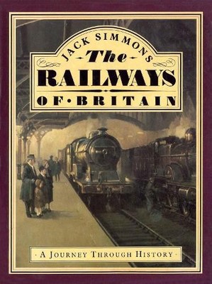 The Railways of Britain: A Journey Through History by Jack Simmons 1873329016
