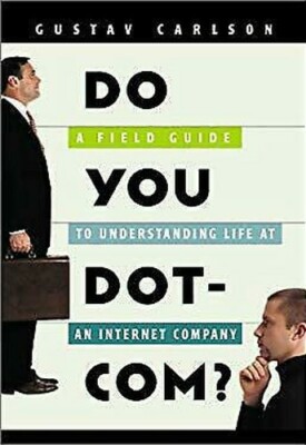 Do You Dot-Com? : Ein Neophyte's Field Guide To Understanding Life At An