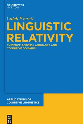Linguistic Relativity Evidence Across Languages and Cognitive Domains Everett