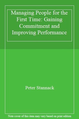 Managing People for the First Time: Gaining Commitment and Impro