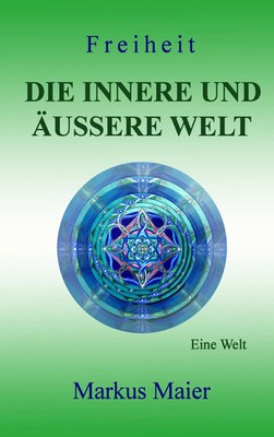 Freiheit - Die innere und äußere Welt Eine Welt Markus Maier Taschenbuch 452 S.