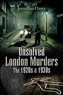 Unsolved London Murders : The 1920s And 1930s Hardcover Jonathan