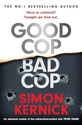 Good Cop Bad Cop: Hero or criminal m..., Kernick, Simon