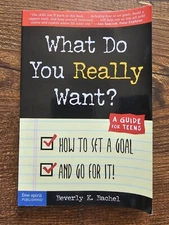 WHAT DO YOU REALLY WANT? HOW TO SET A GOAL AND GO FOR IT!  By Beverly K. Bachel