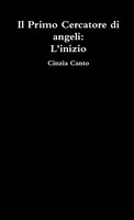 Il Primo Cercatore Di Angeli L'inizio Cinzia Canto Taschenbuch Italienisch 2015