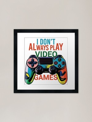 I dont always play Video Games Rahmen Gerahmtes Wandbild Poster Leinwanddruck Bild
