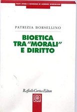Bioetica tra morali e diritto - Patrizia Borsellino (R. Cortina) [2009]