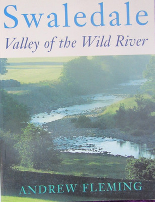 Swaledale : Valley of the Wild River by Andrew Fleming (1998, Trade Paperback)