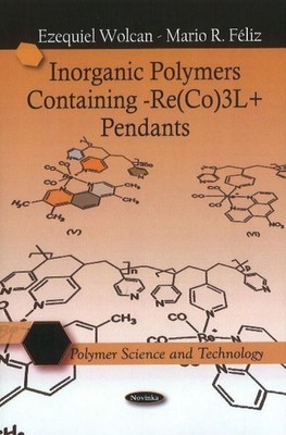 Inorganic Polymers Containing -Re(CO)3L+ Pendants by Ezequiel Wolcan (English) P