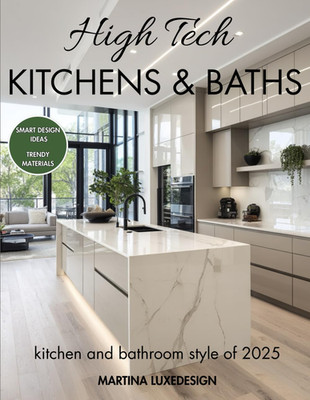 High Tech Kitchen & Baths: Luxury Photography Book, Smart Design Ideas, Trendy M