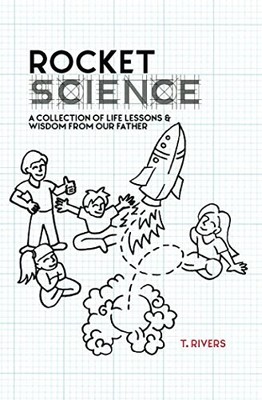 Rocket Science: A Collection of Life Lessons & Wisdom From Our Father